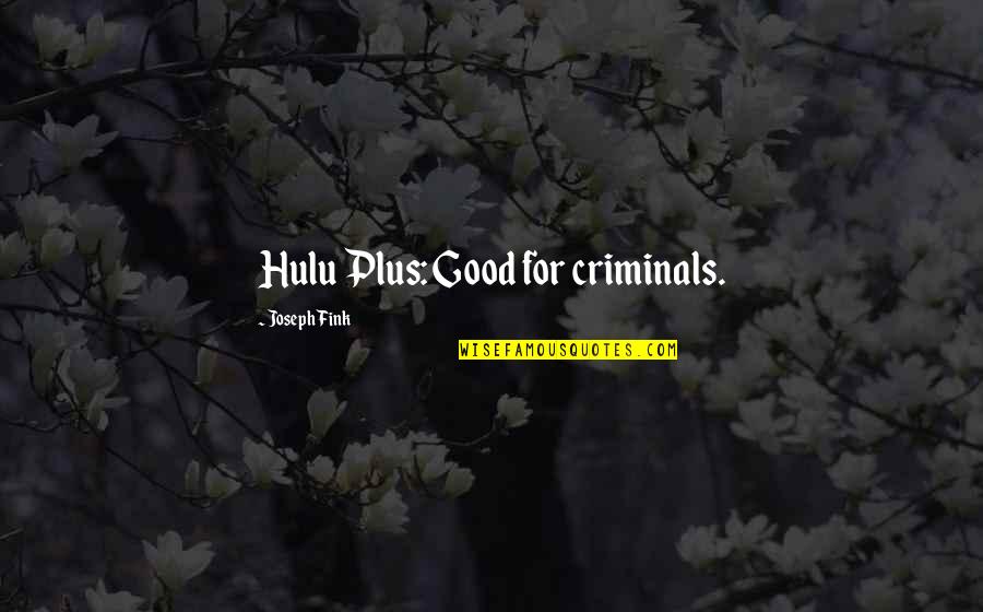 Hulu's Quotes By Joseph Fink: Hulu Plus: Good for criminals.