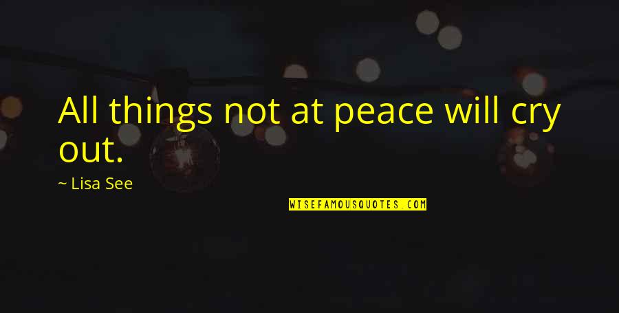 Hulusi Quotes By Lisa See: All things not at peace will cry out. Hulusi Quotes By Lisa See: All things not at peace will cry out.
