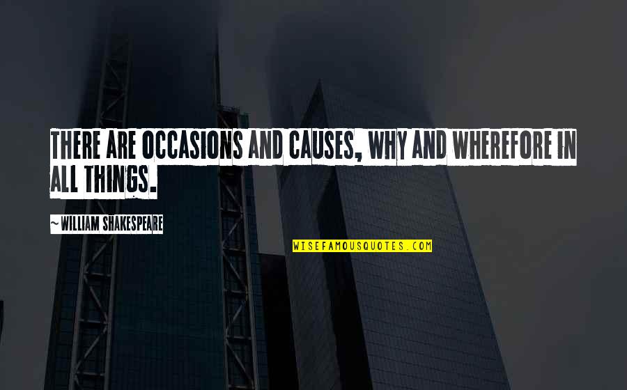 Hulusport Quotes By William Shakespeare: There are occasions and causes, why and wherefore
