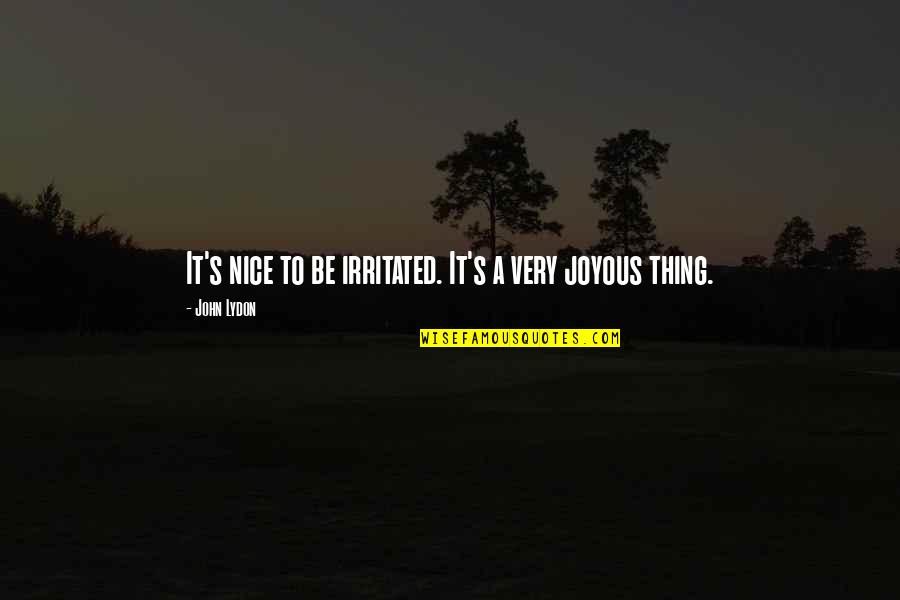Hulver Associates Quotes By John Lydon: It's nice to be irritated. It's a very