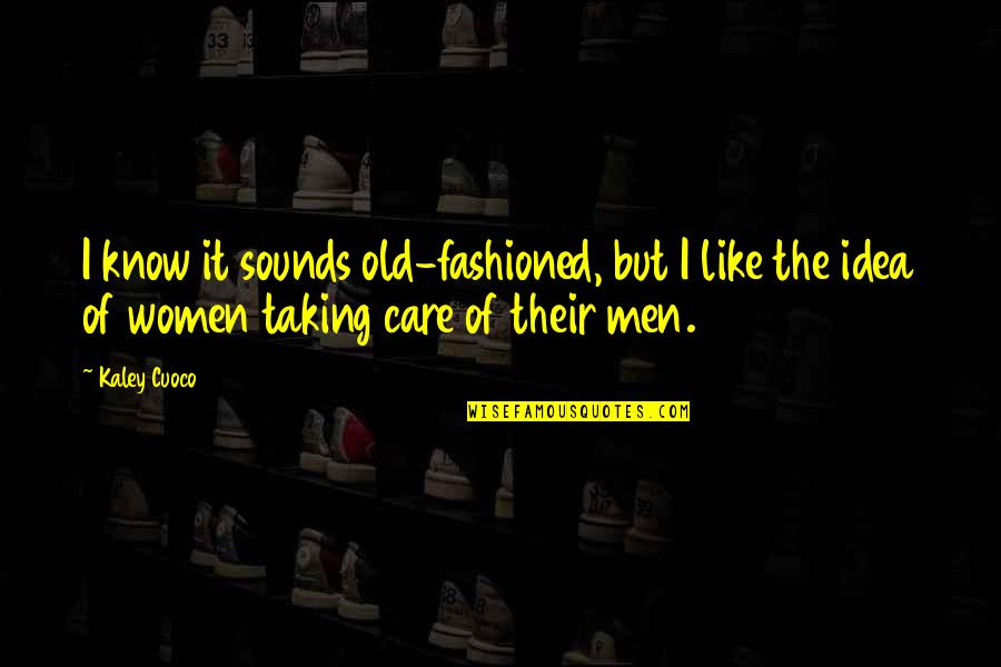 Hulver Associates Quotes By Kaley Cuoco: I know it sounds old-fashioned, but I like