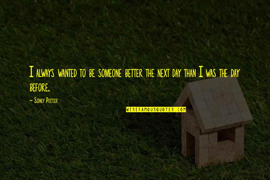 Hulvershorn Quotes By Sidney Poitier: I always wanted to be someone better the