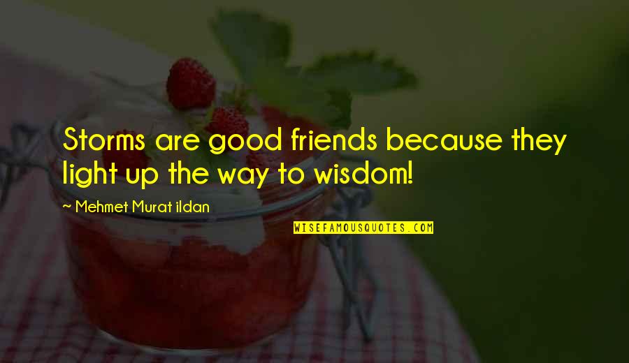 Hum Aapke Hain Koun Quotes By Mehmet Murat Ildan: Storms are good friends because they light up Hum Aapke Hain Koun Quotes By Mehmet Murat Ildan: Storms are good friends because they light up