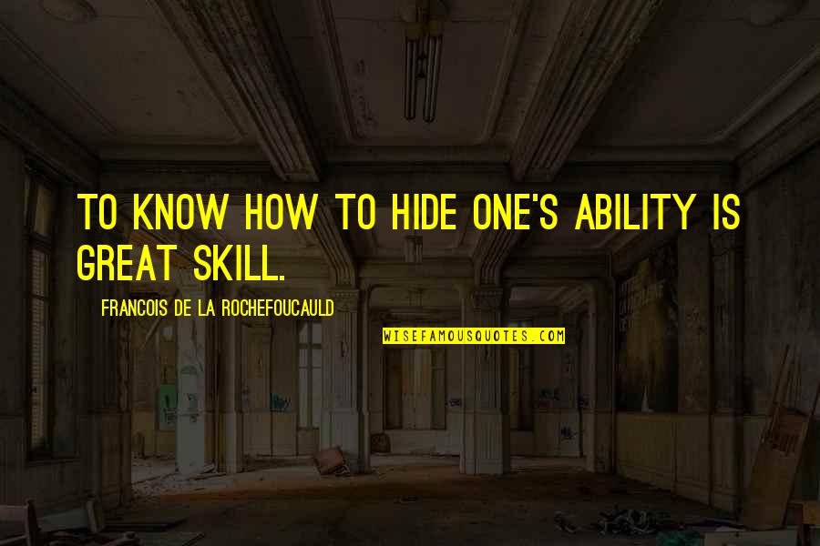 Hum Hain Rahi Pyar Ke Quotes By Francois De La Rochefoucauld: To know how to hide one's ability is Hum Hain Rahi Pyar Ke Quotes By Francois De La Rochefoucauld: To know how to hide one's ability is