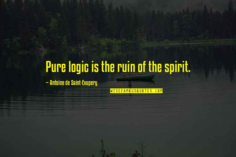 Hum Jeetenge Quotes By Antoine De Saint-Exupery: Pure logic is the ruin of the spirit.