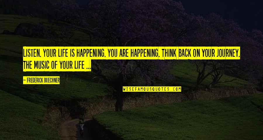 Hum Jeetenge Quotes By Frederick Buechner: Listen. Your life is happening. You are happening.