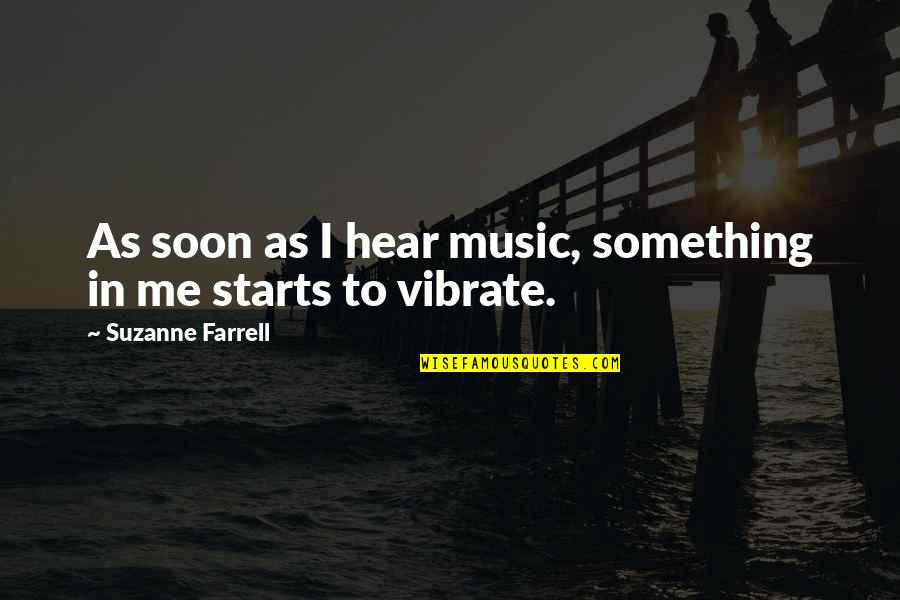 Hum Tere Bin Quotes By Suzanne Farrell: As soon as I hear music, something in