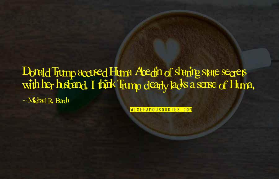 Huma Abedin Quotes By Michael R. Burch: Donald Trump accused Huma Abedin of sharing state Huma Abedin Quotes By Michael R. Burch: Donald Trump accused Huma Abedin of sharing state