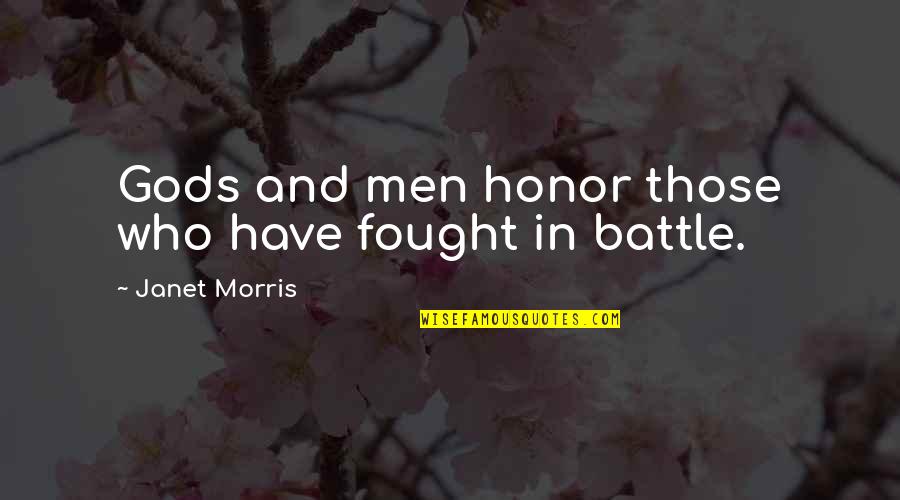 Huma Quotes By Janet Morris: Gods and men honor those who have fought Huma Quotes By Janet Morris: Gods and men honor those who have fought