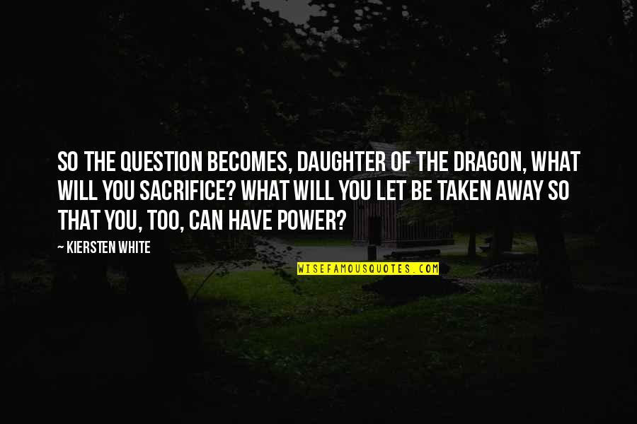 Huma Quotes By Kiersten White: So the question becomes, Daughter of the Dragon, Huma Quotes By Kiersten White: So the question becomes, Daughter of the Dragon,