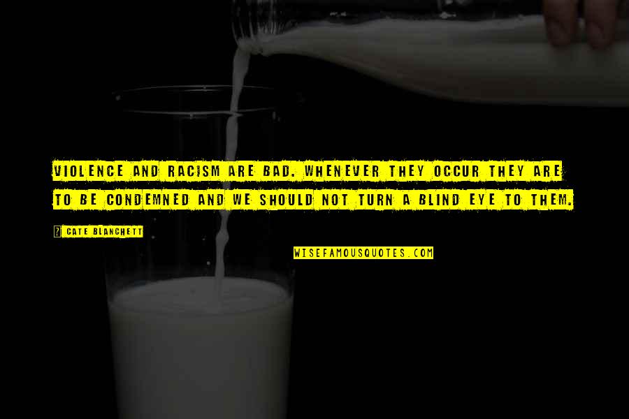Humaidi Fadzil Quotes By Cate Blanchett: Violence and racism are bad. Whenever they occur