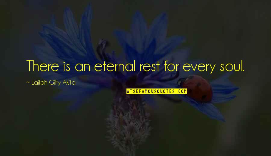 Humain Quotes By Lailah Gifty Akita: There is an eternal rest for every soul.