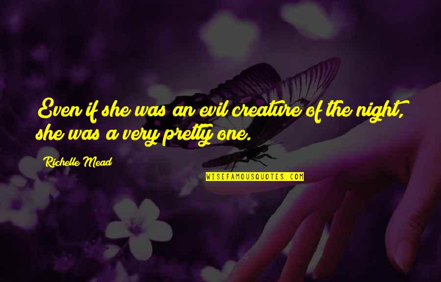 Humain Quotes By Richelle Mead: Even if she was an evil creature of