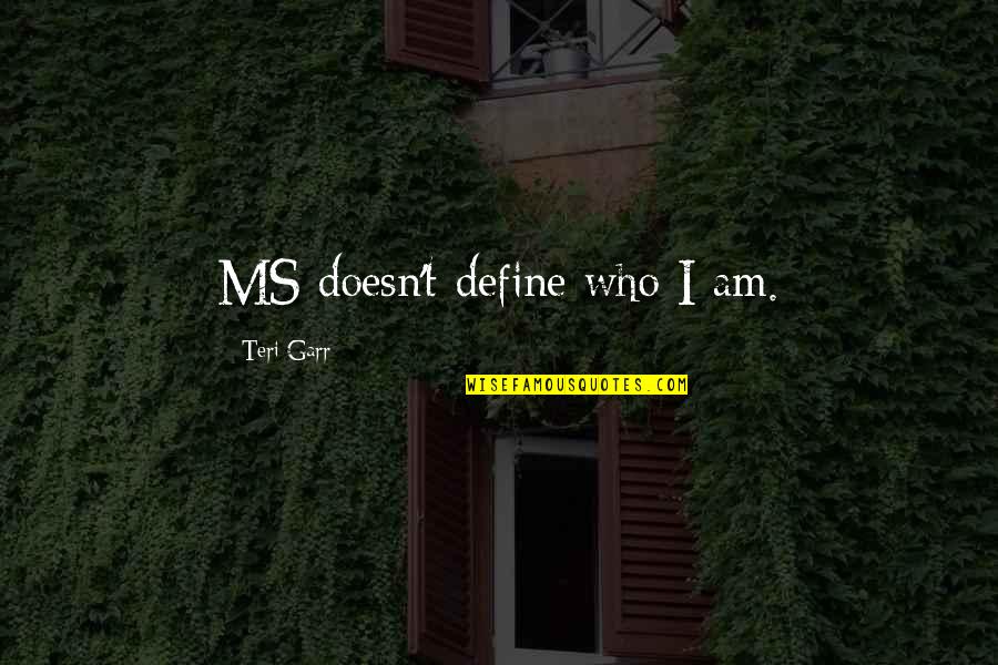 Humains Sauver Quotes By Teri Garr: MS doesn't define who I am.