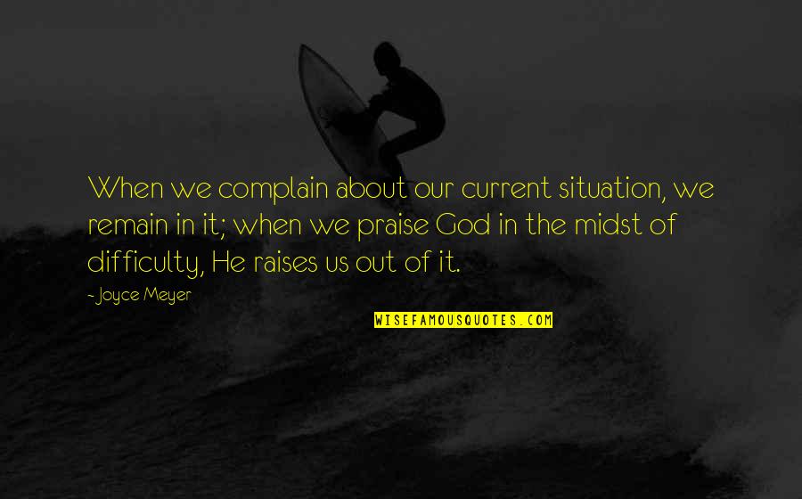 Humala Game Quotes By Joyce Meyer: When we complain about our current situation, we Humala Game Quotes By Joyce Meyer: When we complain about our current situation, we