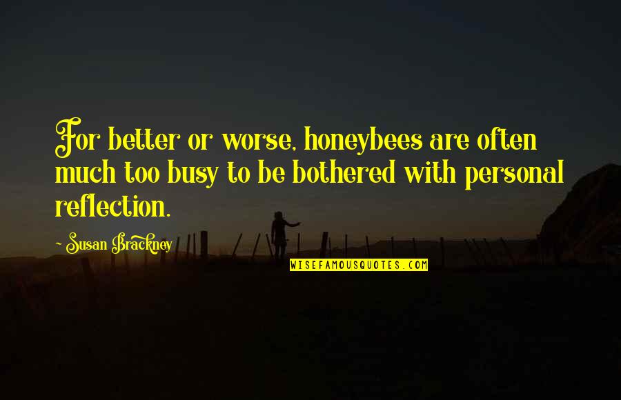 Humala Game Quotes By Susan Brackney: For better or worse, honeybees are often much Humala Game Quotes By Susan Brackney: For better or worse, honeybees are often much