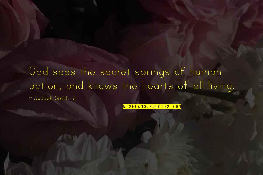 Human Action Quotes By Joseph Smith Jr.: God sees the secret springs of human action,