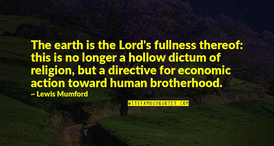 Human Action Quotes By Lewis Mumford: The earth is the Lord's fullness thereof: this