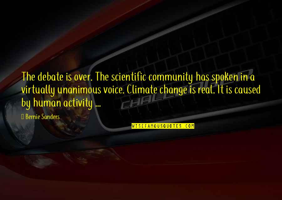 Human Activity Quotes By Bernie Sanders: The debate is over. The scientific community has