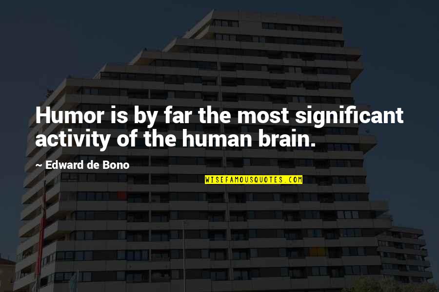 Human Activity Quotes By Edward De Bono: Humor is by far the most significant activity