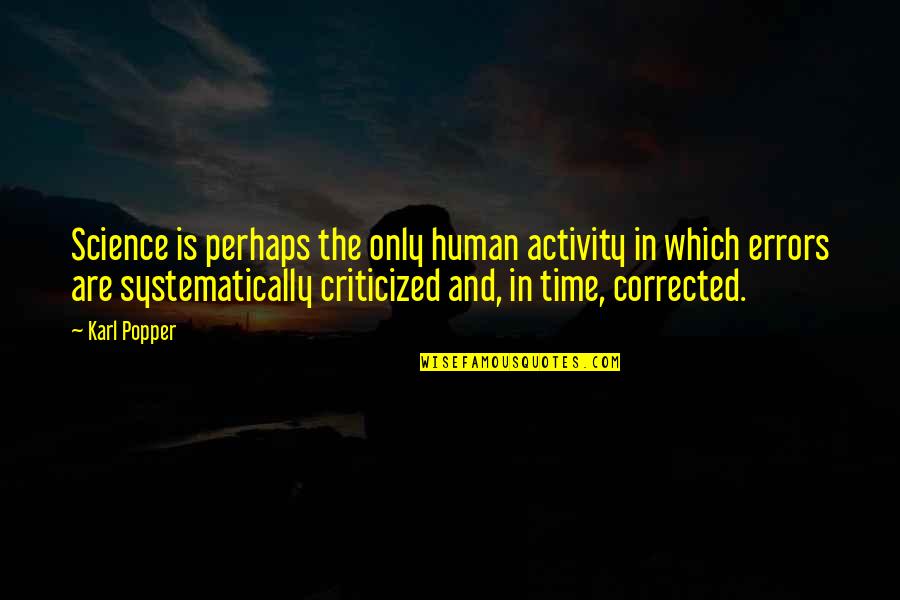 Human Activity Quotes By Karl Popper: Science is perhaps the only human activity in
