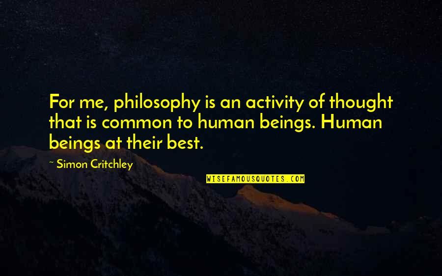 Human Activity Quotes By Simon Critchley: For me, philosophy is an activity of thought