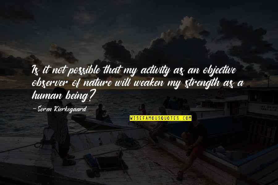 Human Activity Quotes By Soren Kierkegaard: Is it not possible that my activity as