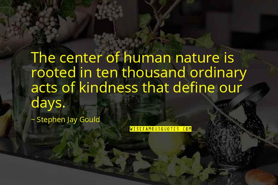 Human Acts Quotes By Stephen Jay Gould: The center of human nature is rooted in
