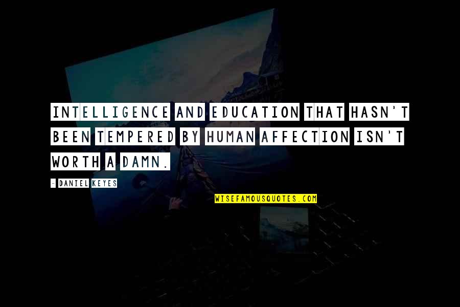 Human Affection Quotes By Daniel Keyes: Intelligence and education that hasn't been tempered by