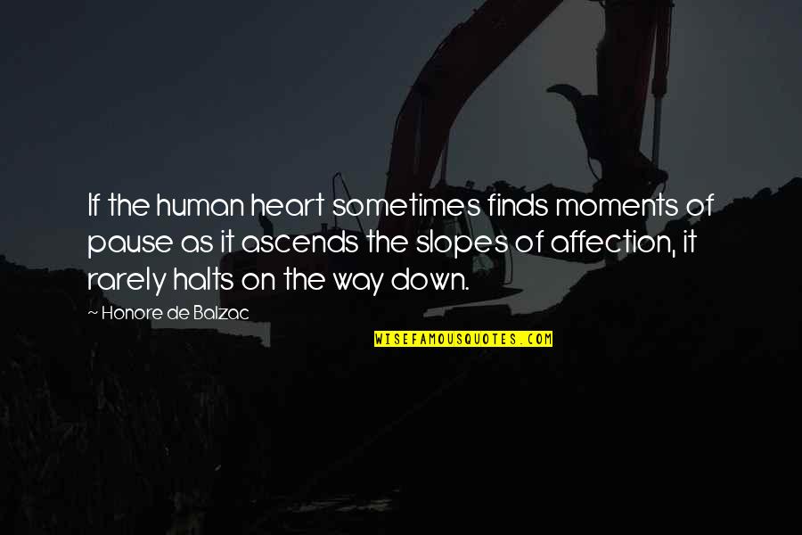 Human Affection Quotes By Honore De Balzac: If the human heart sometimes finds moments of