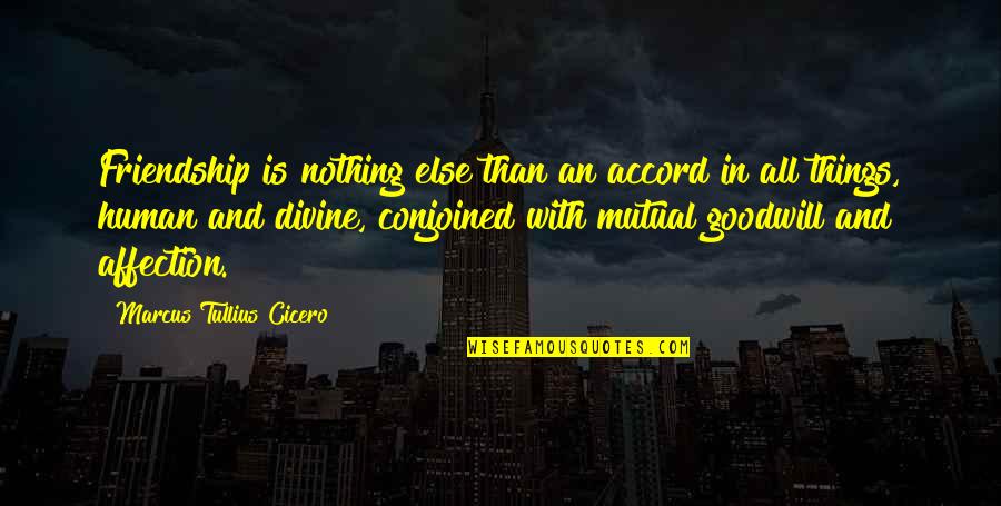 Human Affection Quotes By Marcus Tullius Cicero: Friendship is nothing else than an accord in