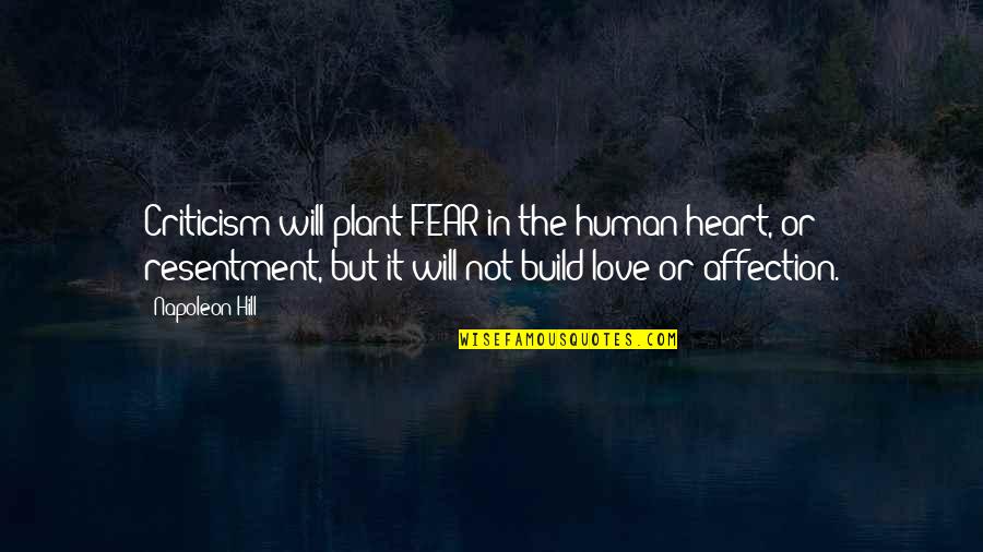 Human Affection Quotes By Napoleon Hill: Criticism will plant FEAR in the human heart,