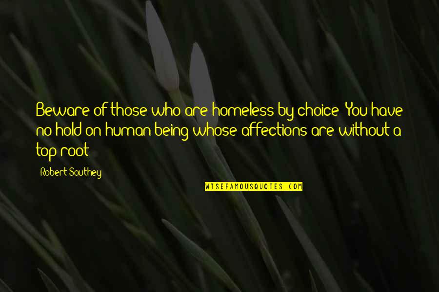 Human Affection Quotes By Robert Southey: Beware of those who are homeless by choice!