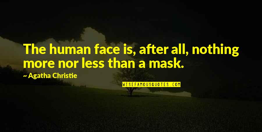 Human After All Quotes By Agatha Christie: The human face is, after all, nothing more