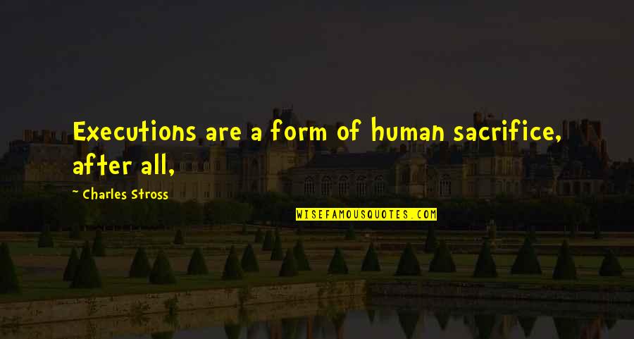 Human After All Quotes By Charles Stross: Executions are a form of human sacrifice, after