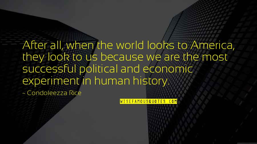 Human After All Quotes By Condoleezza Rice: After all, when the world looks to America,