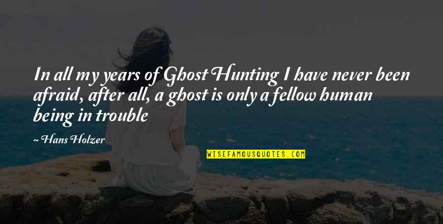 Human After All Quotes By Hans Holzer: In all my years of Ghost Hunting I