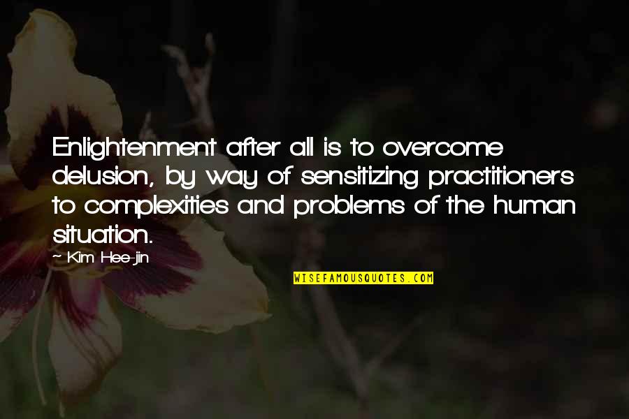 Human After All Quotes By Kim Hee-jin: Enlightenment after all is to overcome delusion, by
