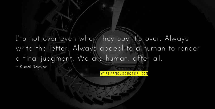 Human After All Quotes By Kunal Nayyar: I'ts not over even when they say it's