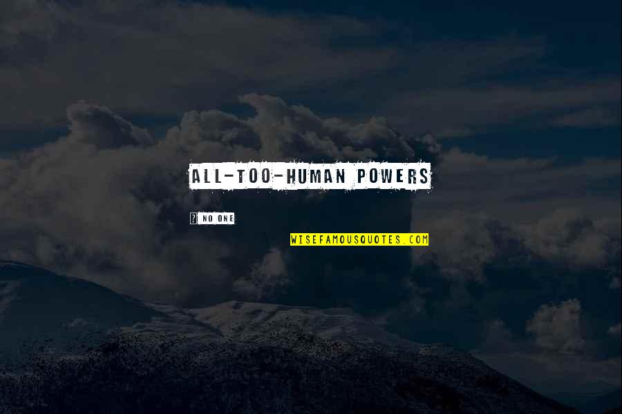 Human All Too Human Quotes By No One: all-too-human powers