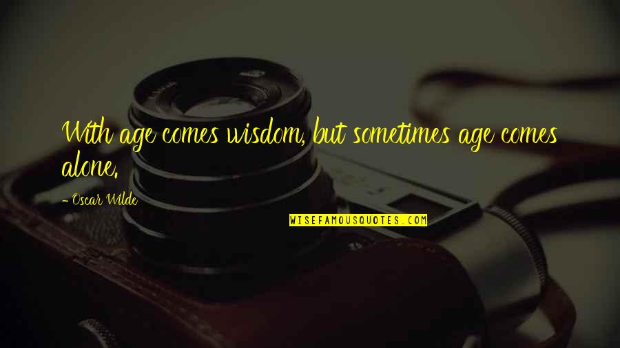 Human Anatomy Funny Quotes By Oscar Wilde: With age comes wisdom, but sometimes age comes