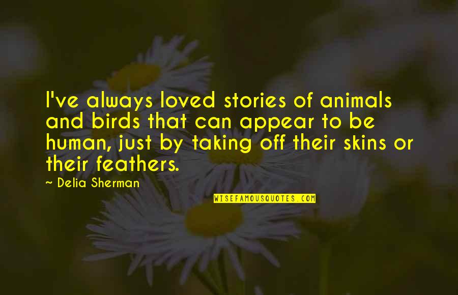 Human And Animal Quotes By Delia Sherman: I've always loved stories of animals and birds