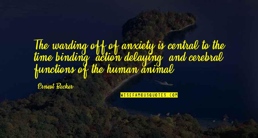 Human And Animal Quotes By Ernest Becker: The warding off of anxiety is central to