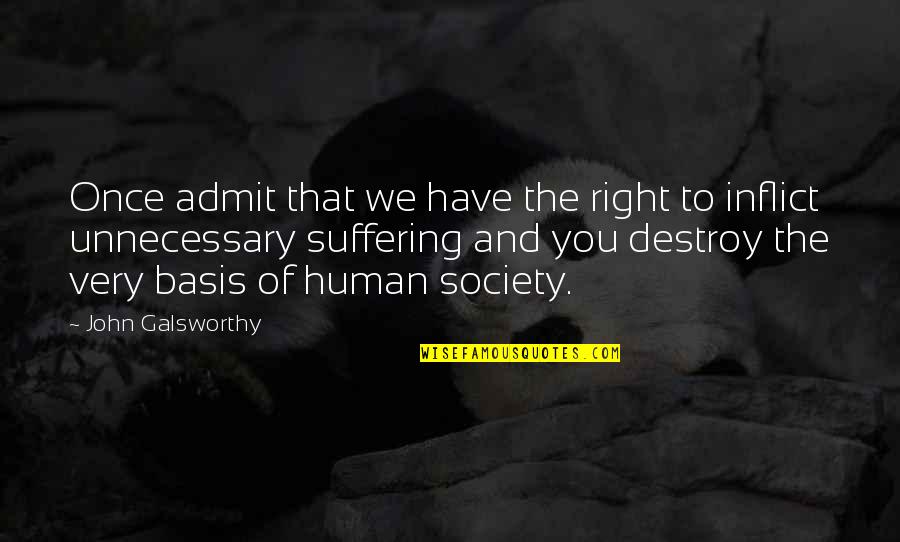 Human And Animal Quotes By John Galsworthy: Once admit that we have the right to