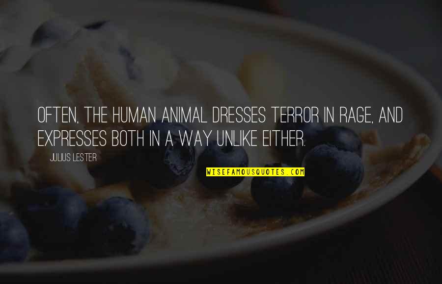 Human And Animal Quotes By Julius Lester: Often, the human animal dresses terror in rage,