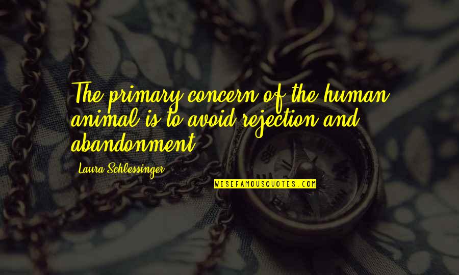 Human And Animal Quotes By Laura Schlessinger: The primary concern of the human animal is