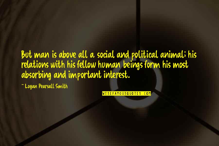 Human And Animal Quotes By Logan Pearsall Smith: But man is above all a social and