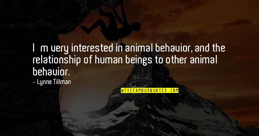 Human And Animal Quotes By Lynne Tillman: I'm very interested in animal behavior, and the