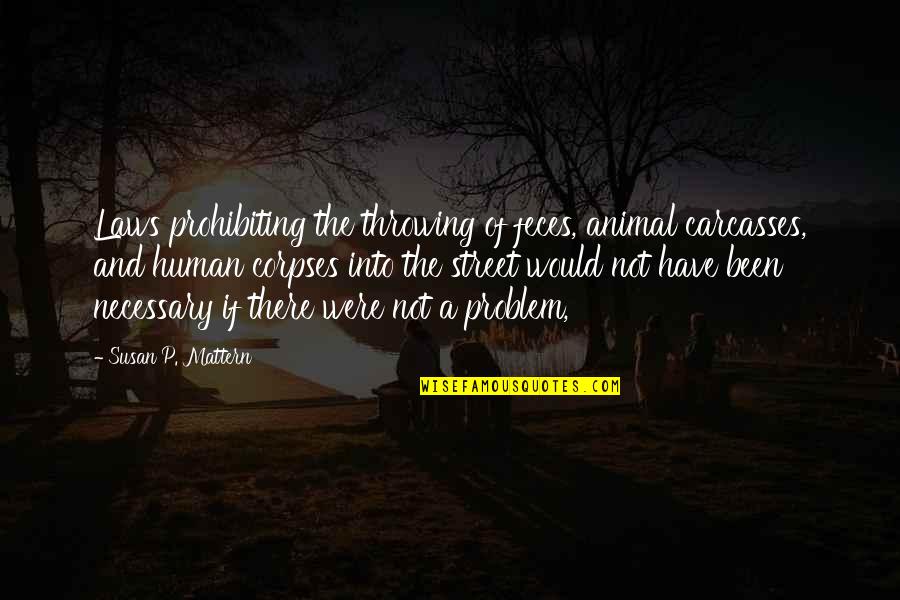 Human And Animal Quotes By Susan P. Mattern: Laws prohibiting the throwing of feces, animal carcasses,