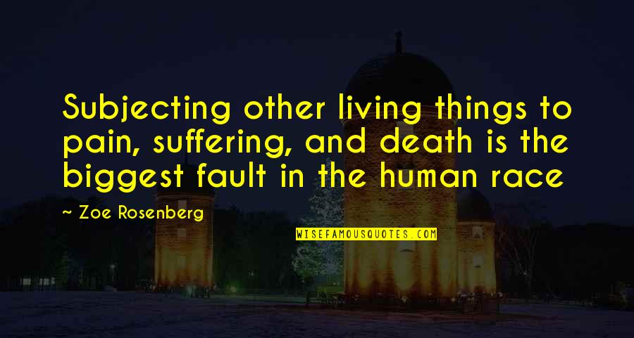 Human And Animal Quotes By Zoe Rosenberg: Subjecting other living things to pain, suffering, and